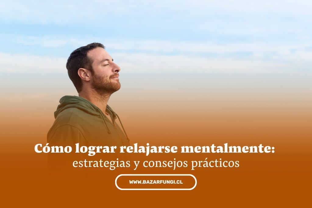 Cómo lograr relajarse mentalmente: estrategias y consejos