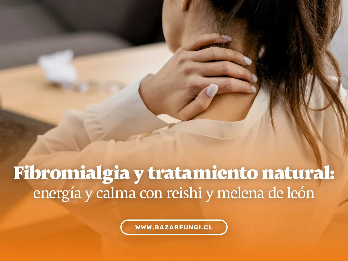 Fibromialgia y tratamiento natural: apoya tu bienestar con hongos