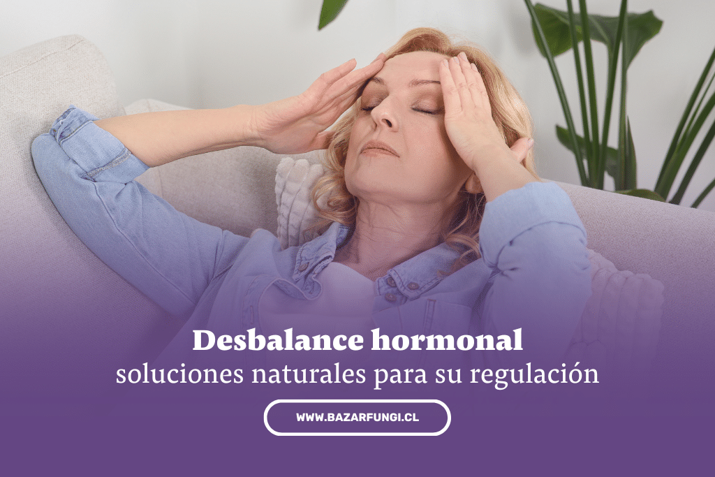 Desbalance hormonal: soluciones naturales para su regulación