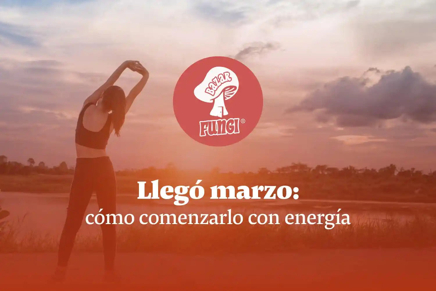 Llegó marzo: cómo comenzarlo con energía