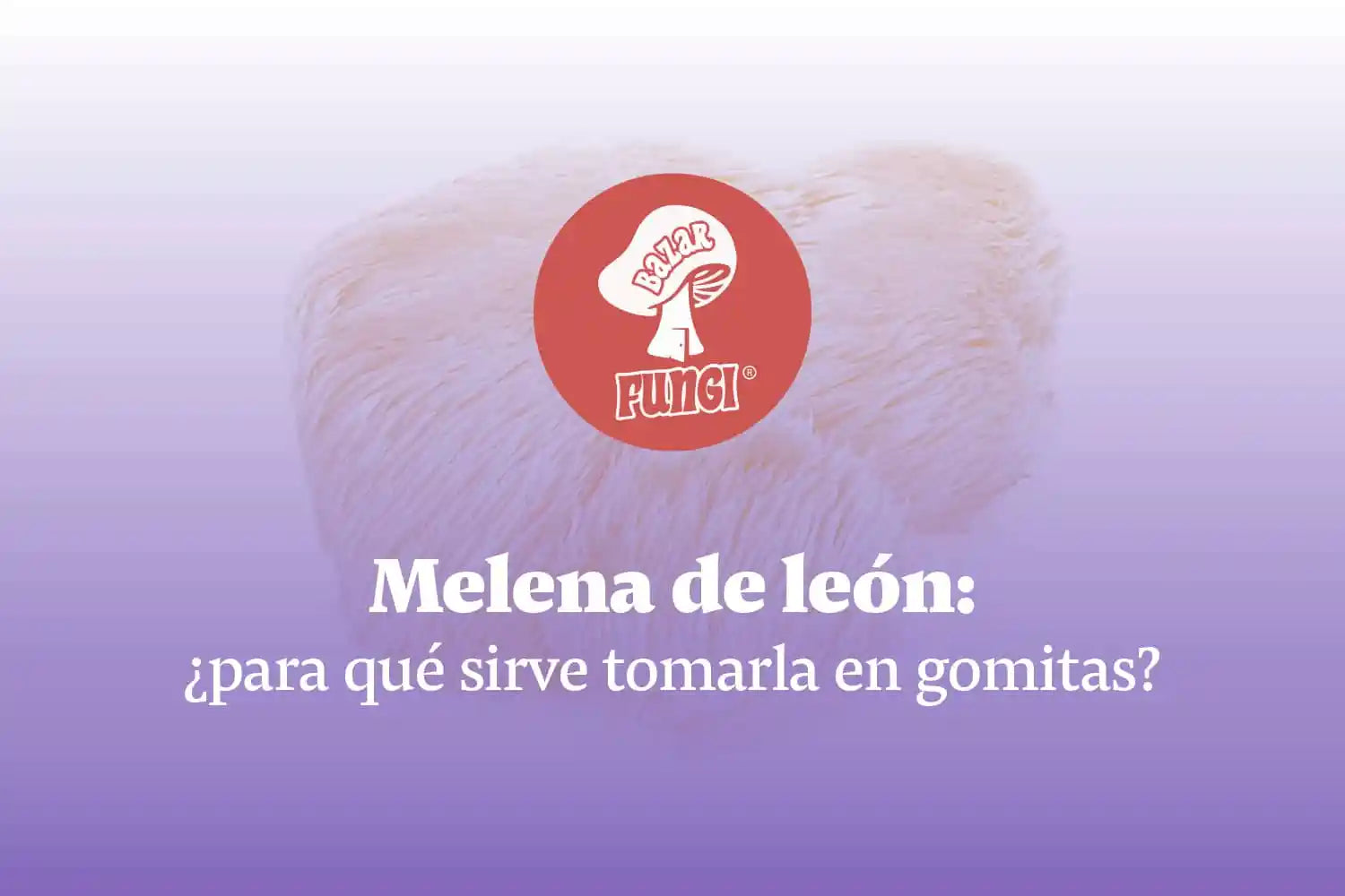 Melena de león: ¿para qué sirve tomarla en gomitas?